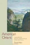 American Orient Imagining the East from the Colonial Era Through the Twentieth Century  2011 9781558498792 Front Cover