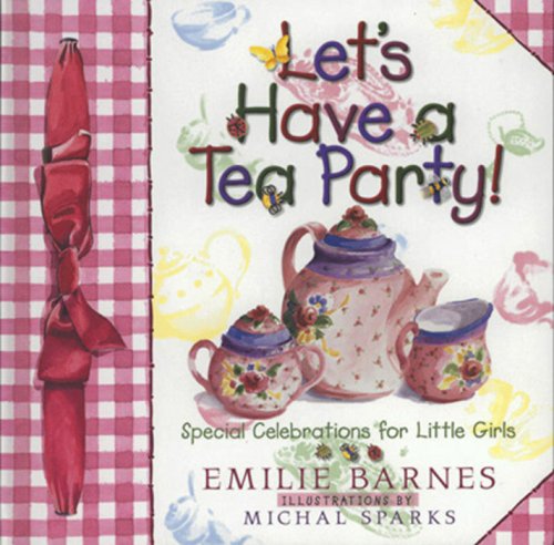Let's Have a Tea Party! Special Celebrations for Little Girls  1997 9781565076792 Front Cover