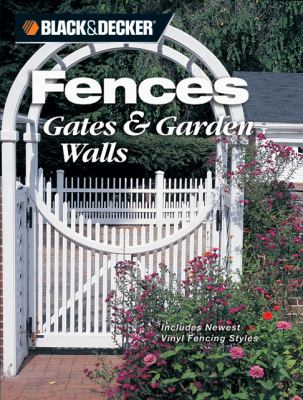 Fences, Gates and Garden Walls Includes New Vinyl Fencing Styles  2006 9781589232792 Front Cover