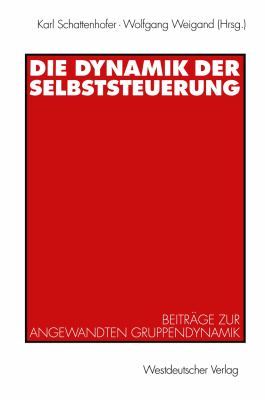 Die Dynamik der Selbststeuerung Beitrï¿½ge Zur Angewandten Gruppendynamik  1998 9783531129792 Front Cover