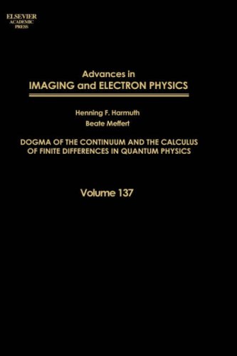 Advances in Imaging and Electron Physics Dogma of the Continuum and the Calculus of Finite Differences in Quantum Physics  2005 9780120147793 Front Cover