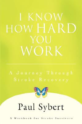 I Know How Hard You Work A Journey Through Stroke Recovery N/A 9780595460793 Front Cover