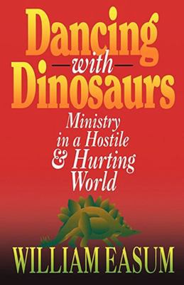 Dancing with Dinosaurs Ministry in a Hostile and Hurting World N/A 9780687316793 Front Cover