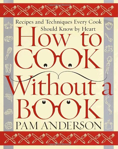 How to Cook Without a Book Recipes and Techniques Every Cook Should Know by Heart  2000 9780767902793 Front Cover
