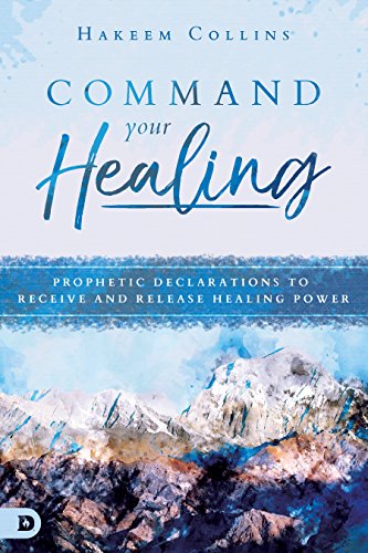 Command Your Healing Prophetic Declarations to Receive and Release Healing Power N/A 9780768442793 Front Cover