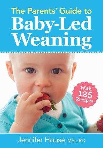 Parents' Guide to Baby-Led Weaning With 125 Recipes  2017 9780778805793 Front Cover