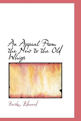 Appeal from the New to the Old Whigs  N/A 9781110754793 Front Cover