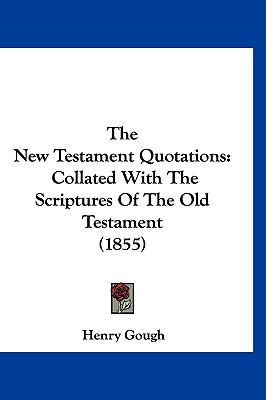 New Testament Quotations Collated with the Scriptures of the Old Testament (1855) N/A 9781120203793 Front Cover