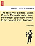 History of Boxford, Essex County, Massachusetts, from the Earliest Settlement Known to the Present Time Illustrated  N/A 9781241319793 Front Cover