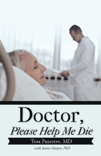 Doctor, Please Help Me Die:   2013 9781475963793 Front Cover