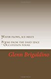 Water Flows, Ice Melts Poems from the Daily Edge N/A 9781479192793 Front Cover