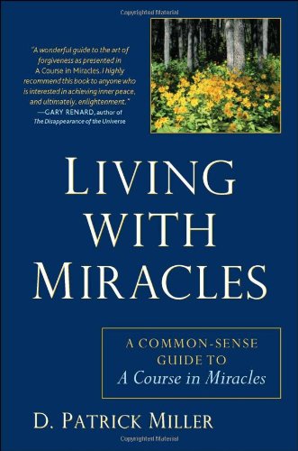 Living with Miracles A Common-Sense Guide to a Course in Miracles  2011 9781585428793 Front Cover