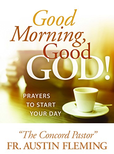 Good Morning, Good God! Prayers to Start Your Day  2016 9781593252793 Front Cover