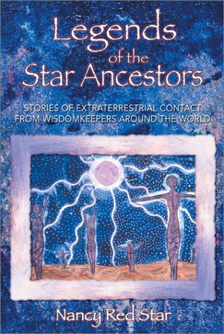 Legends of the Star Ancestors Stories of Extraterrestrial Contact from Wisdomkeepers Around the World  2002 9781879181793 Front Cover