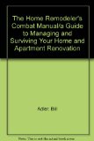 Home Remodeler's Combat Manual A Guide to Managing and Surviving Your Home and Apartment Renovation N/A 9780060552794 Front Cover