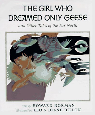 Girl Who Dreamed Only Geese And Other Tales of the Far North  1997 9780152309794 Front Cover