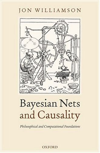 Bayesian Nets and Causality Philosophical and Computational Foundations  2005 9780198530794 Front Cover