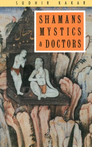Shamans, Mystics and Doctors A Psychological Inquiry into India and Its Healing Traditions  1990 9780226422794 Front Cover