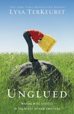 Unglued Making Wise Choices in the Midst of Raw Emotions  2012 9780310332794 Front Cover