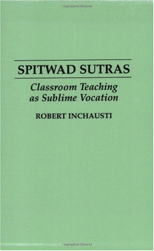 Spitwad Sutras Classroom Teaching As Sublime Vocation  1993 9780897893794 Front Cover