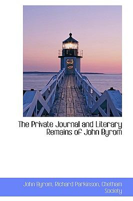 The Private Journal and Literary Remains of John Byrom:   2009 9781103661794 Front Cover