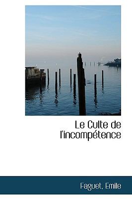 Le Culte De L'incompetence:   2009 9781110393794 Front Cover