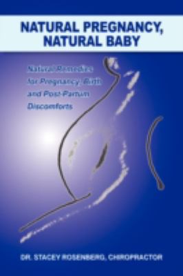 Natural Pregnancy, Natural Baby: Natural Remedies for Pregnancy, Birth and Post-partum Discomforts  2008 9781425747794 Front Cover