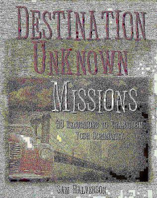 Destination Unknown Missions 30 Excursions to Transform Your Community N/A 9781426753794 Front Cover