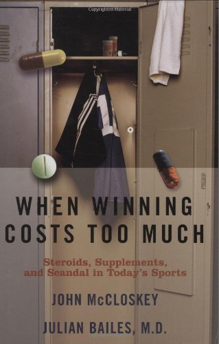 When Winning Costs Too Much Steroids, Supplements and Scandal in Today's Sports World  2005 9781589791794 Front Cover