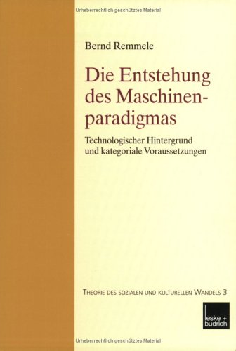 Die Entstehung Des Maschinenparadigmas: Technologischer Hintergrund Und Kategoriale Voraussetzungen  2003 9783810037794 Front Cover
