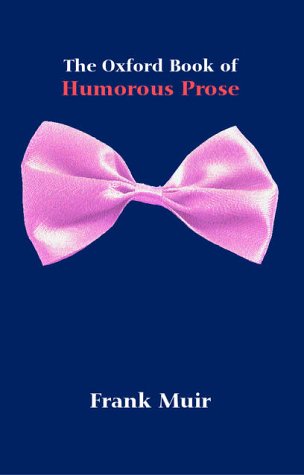 Oxford Book of Humorous Prose From William Caxton to P. G. Wodehouse: a Conducted TourReissue  2002 (Reissue) 9780192803795 Front Cover