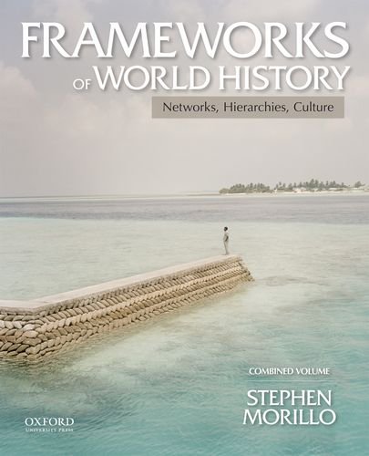 Frameworks of World History Networks, Hierarchies, Culture, Combined Volume  2014 9780199987795 Front Cover