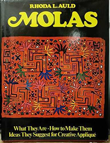 Molas : What They Are, How to Make Them and Ideas They Suggest for Creative Applique  1977 9780442203795 Front Cover
