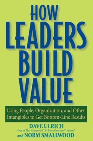 How Leaders Build Value Using People, Organization, and Other Intangibles to Get Bottom-Line Results  2003 9780471760795 Front Cover