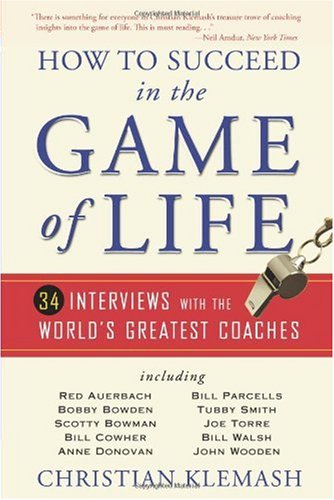 How to Succeed in the Game of Life 34 Interviews with the World's Greatest Coaches  2009 9780740785795 Front Cover