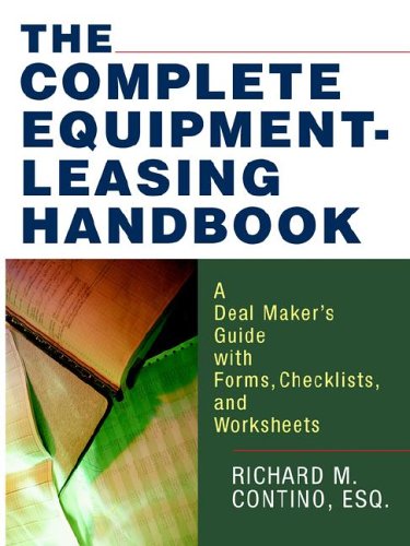 Complete Equipment-Leasing Handbook A Deal Maker's Guide with Forms, Checklists, and Worksheets N/A 9780814473795 Front Cover