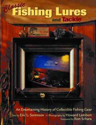 Classic Fishing Lures and Tackle An Entertaining History of Collectible Fishing Gear  2000 9780896583795 Front Cover