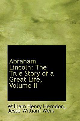 Abraham Lincoln: The True Story of a Great Life  2009 9781103932795 Front Cover
