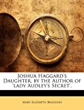 Joshua Haggard's Daughter, by the Author of 'Lady Audley's Secret'  N/A 9781143181795 Front Cover
