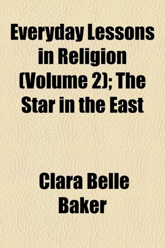 Everyday Lessons in Religion; the Star in the East  2010 9781154576795 Front Cover
