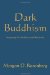 Dark Buddhism Integrating Zen Buddhism and Objectivism N/A 9781463625795 Front Cover