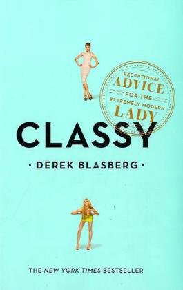 Classy Exceptional Advice for the Extremely Modern Lady  2010 9781595142795 Front Cover