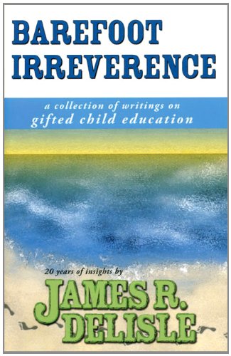 Barefoot Irreverence A Collection of Writings on Gifted Child Education  2002 9781882664795 Front Cover