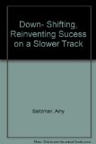 Down-Shifting Reinventing Success on a Slower Track N/A 9780060165796 Front Cover