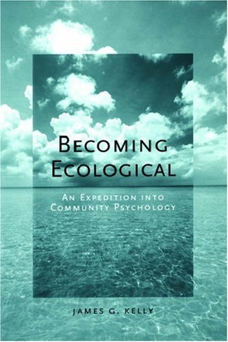 Becoming Ecological An Expedition into Community Psychology  2005 9780195173796 Front Cover