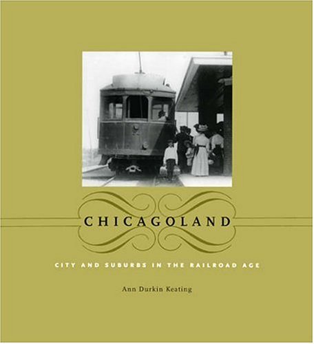 Chicagoland City and Suburbs in the Railroad Age  2005 9780226428796 Front Cover