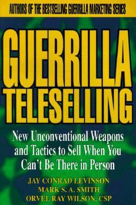 Guerrilla TeleSelling New Unconventional Weapons and Tactics to Sell When You Can't Be There in Person  1998 9780471242796 Front Cover