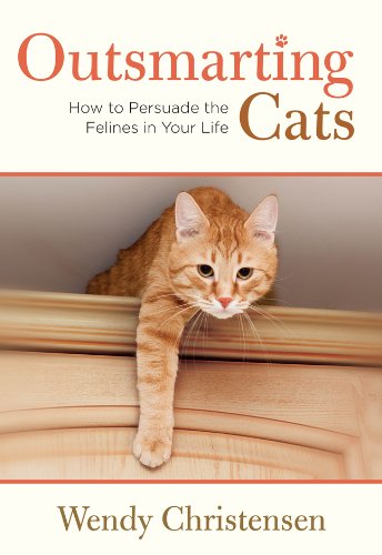 Outsmarting Cats How to Persuade the Felines in Your Life to Do What You Want 2nd (Revised) 9780762782796 Front Cover