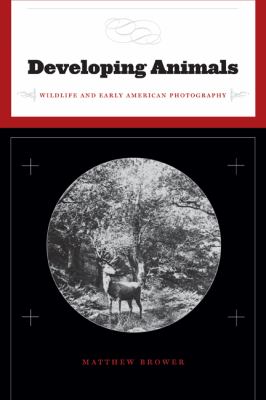 Developing Animals Wildlife and Early American Photography  2010 9780816654796 Front Cover