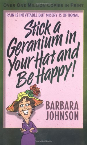 Stick a Geranium in Your Hat and Be Happy   2004 9780849944796 Front Cover